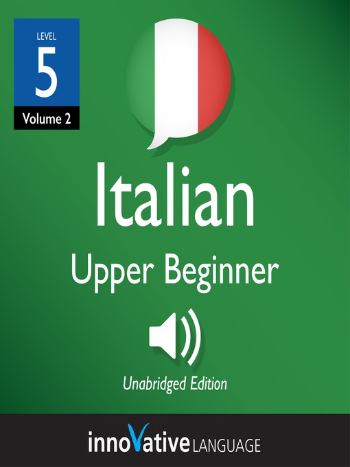 Title details for Learn Italian: Level 5: Upper Beginner Italian, Volume 2 by Innovative Language Learning, LLC - Available
